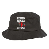 Demand Evidence Think Critically T Shirt Bucket Hat | Artistshot