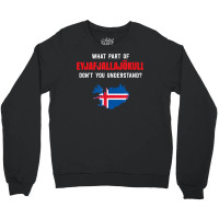 What Part Of Eyjafjallajökull, Iceland T Shirt Crewneck Sweatshirt | Artistshot