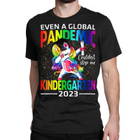 Even A Global Pandemic Couldn't Stop Me Kindergarten Unicorn Classic T-shirt | Artistshot