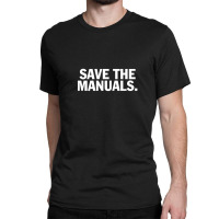 Save The Manuals T-shirt. Limited Edition Design! Classic T-shirt | Artistshot