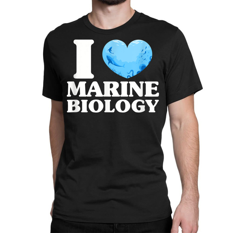 I Love Marine Biology Marine Biologist Sea Ocean Classic T-shirt by Posh | Artistshot