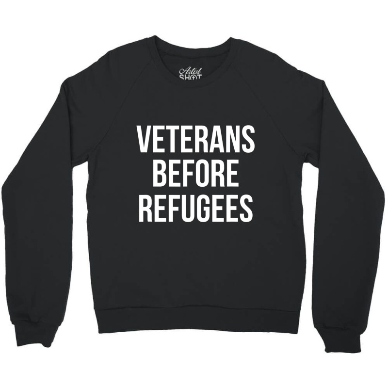 Veterans Before Refugees Political Crewneck Sweatshirt by atereabag | Artistshot