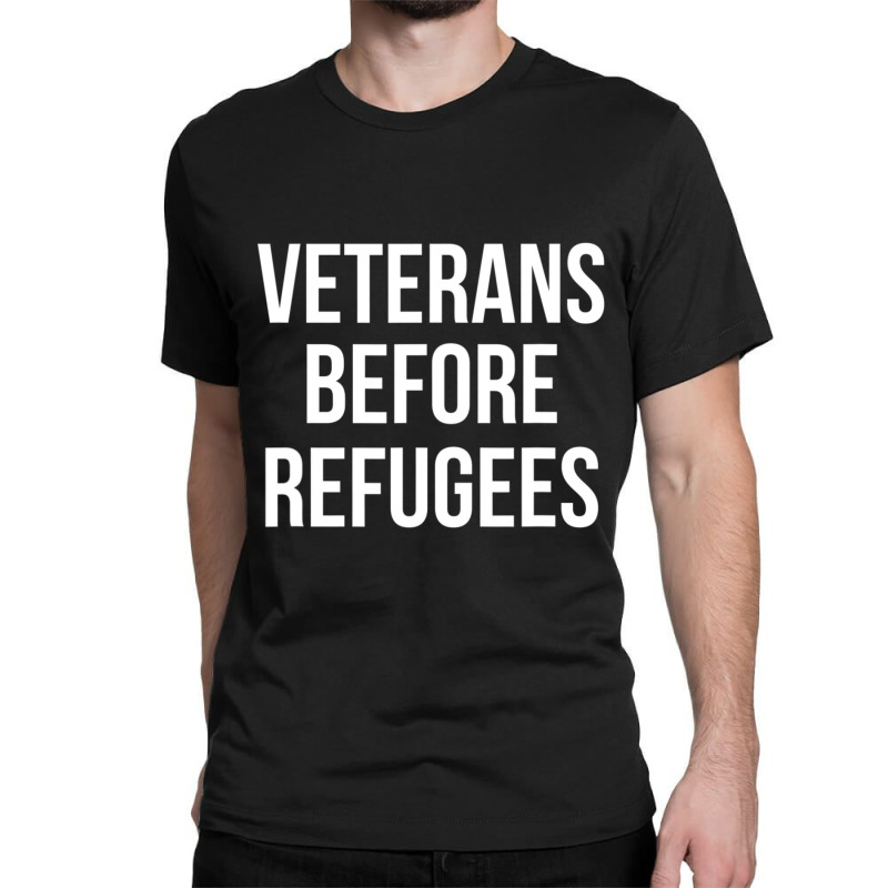 Veterans Before Refugees Political Classic T-shirt by atereabag | Artistshot