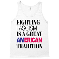 Fighting Fascism Is A Great American Tradition T Shirt Tank Top | Artistshot