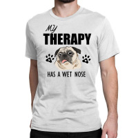 My Therapy Has A Wet Nose Classic T-shirt | Artistshot