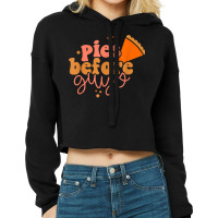 Funny Thanksgiving Pies Before Guys For Women And Girls Cropped Hoodie | Artistshot