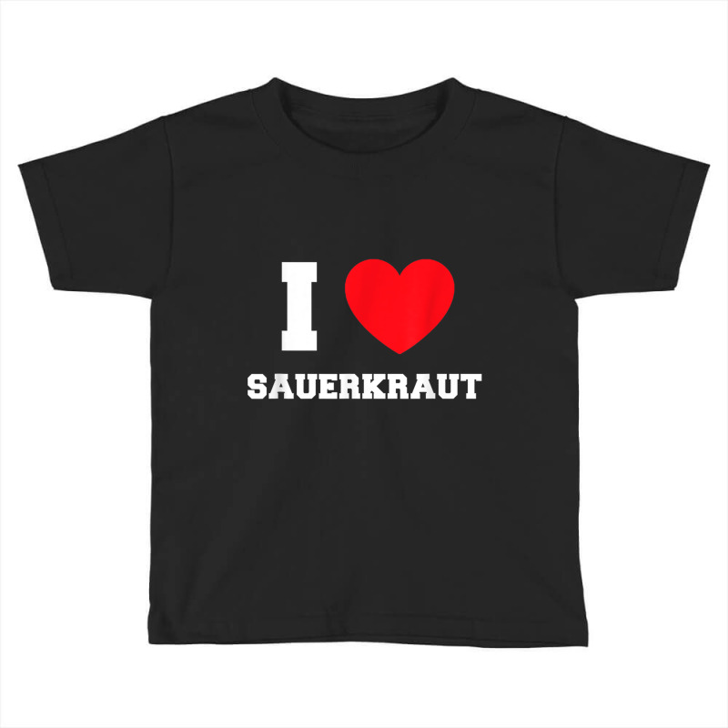 I Love Sauerkraut T Shirt Toddler T-shirt by cm-arts | Artistshot