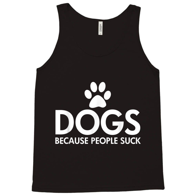 Dogs Because People Suck Paw Print Dark T Shirt Tank Top by cm-arts | Artistshot