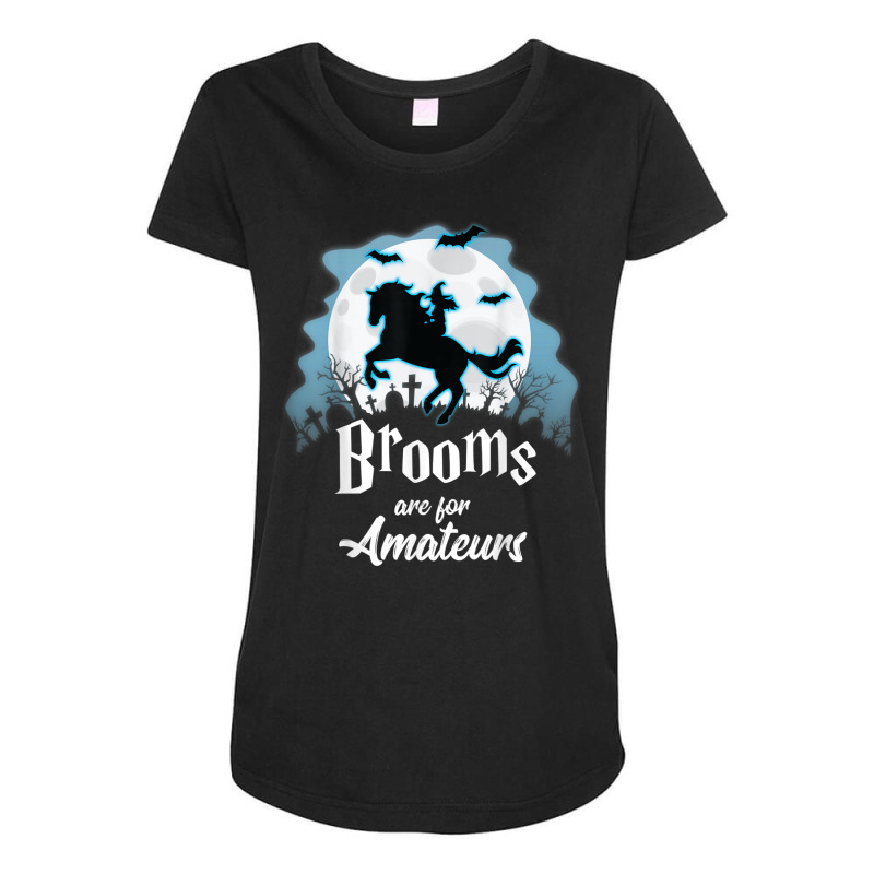 Brooms Are For Amateurs T Shirt Halloween Horse Lovers Shirt T Shirt Maternity Scoop Neck T-shirt by cm-arts | Artistshot