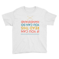 If You Can Read This You Can Do Handstand T Shirt Youth Tee | Artistshot