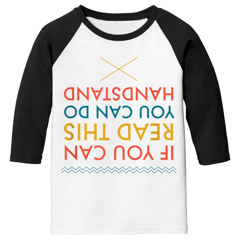 If You Can Read This You Can Do Handstand T Shirt Youth 3/4 Sleeve by cm-arts | Artistshot