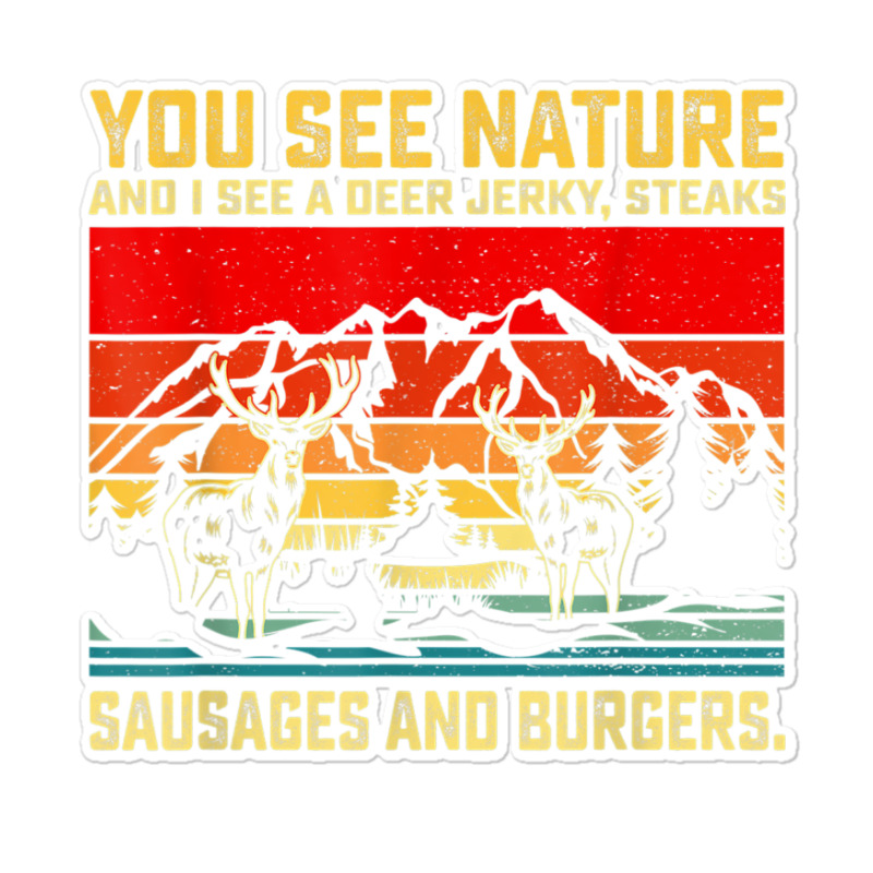 You See Nature And I See A Deer Jerky Funny Hunting Sticker | Artistshot