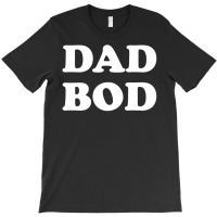 Dad Bod T-shirt | Artistshot