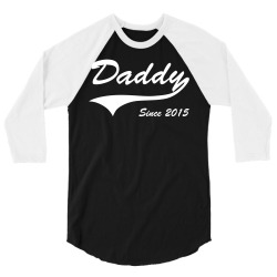 Daddy Since 2015 3/4 Sleeve Shirt | Artistshot