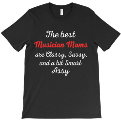musician moms are classy sassy and bit smart assy T-Shirt | Artistshot