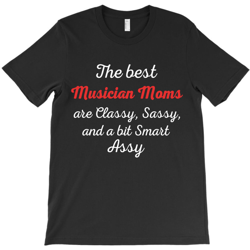 Musician Moms Are Classy Sassy And Bit Smart Assy T-shirt | Artistshot
