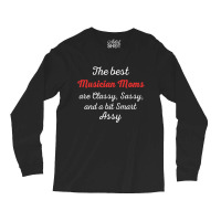 Musician Moms Are Classy Sassy And Bit Smart Assy Long Sleeve Shirts | Artistshot