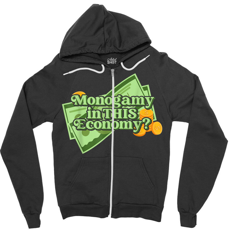 Funny Monogamy In This Economy Apparel T Shirt Zipper Hoodie by cm-arts | Artistshot