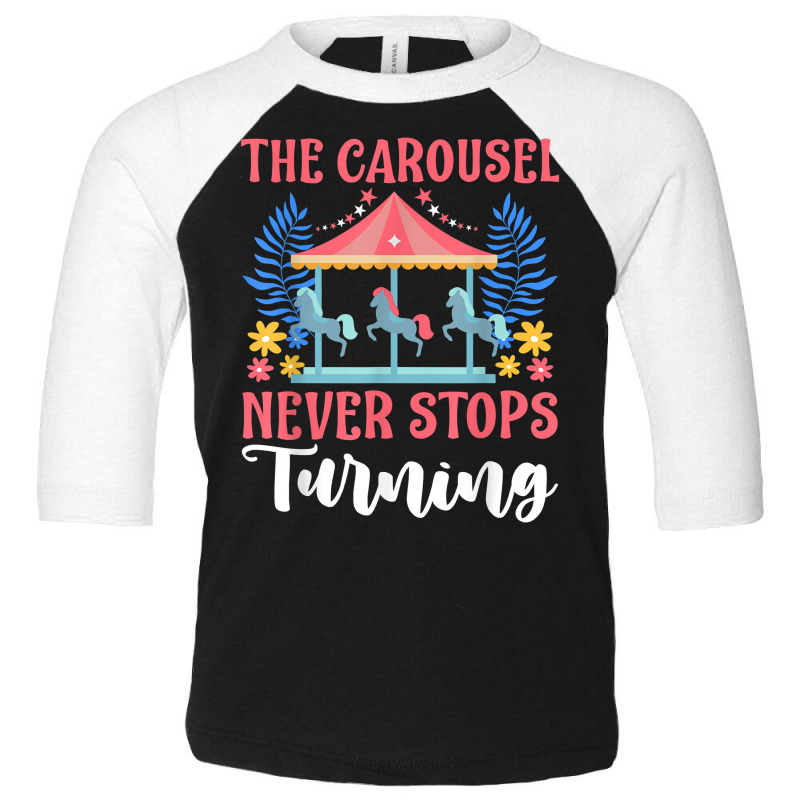 Carnival For Kids The Carousel Never Stops Turning T Shirt Toddler 3/4 Sleeve Tee | Artistshot