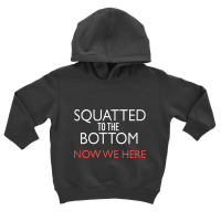 Squatted To The Bottom Now We Here Fitness Workout T Shirt Toddler Hoodie | Artistshot