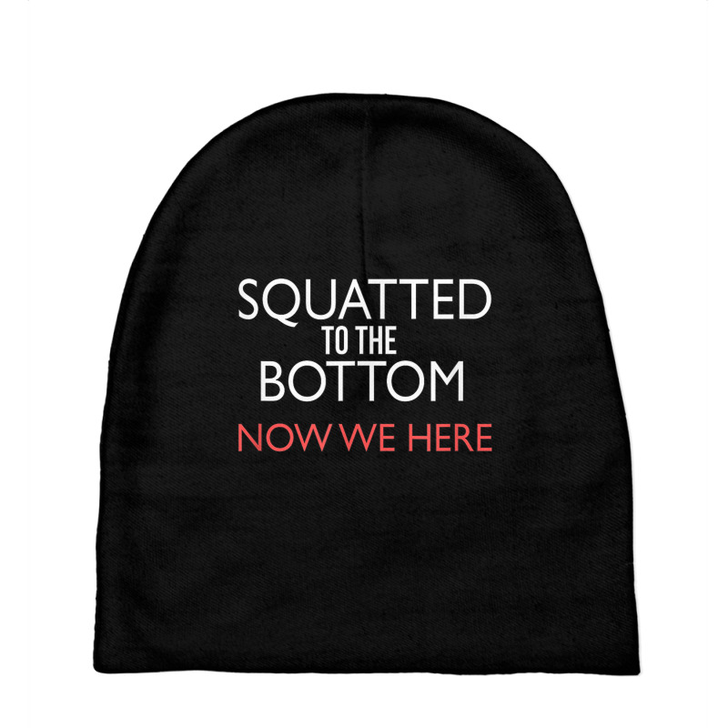 Squatted To The Bottom Now We Here Fitness Workout T Shirt Baby Beanies by cm-arts | Artistshot