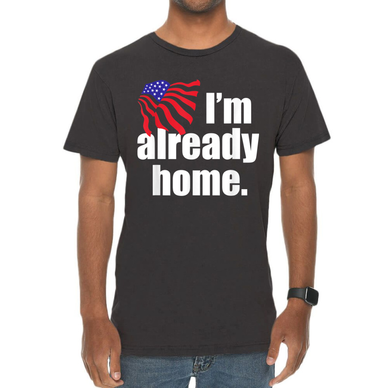 I'm Already Home T Shirt Vintage T-shirt | Artistshot