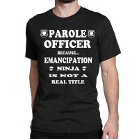 Probation Officer T Shirt Gift Idea Parole Officer T Shirt Classic T-shirt | Artistshot