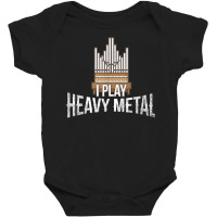 I Play Heavy Metal   Church Organist Pipe Organ Player T Shirt Baby Bodysuit | Artistshot