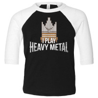 I Play Heavy Metal   Church Organist Pipe Organ Player T Shirt Toddler 3/4 Sleeve Tee | Artistshot