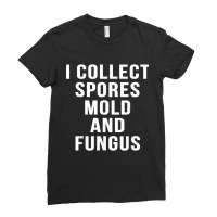 I Collect Spores Mold And Fungus Funny Movie Mycology Shirt Ladies Fitted T-shirt | Artistshot