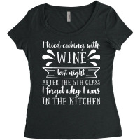 I Tried Cooking With Wine – Winemaker Wine Lover Wine Making T Shirt Women's Triblend Scoop T-shirt | Artistshot