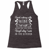 I Tried Cooking With Wine – Winemaker Wine Lover Wine Making T Shirt Racerback Tank | Artistshot