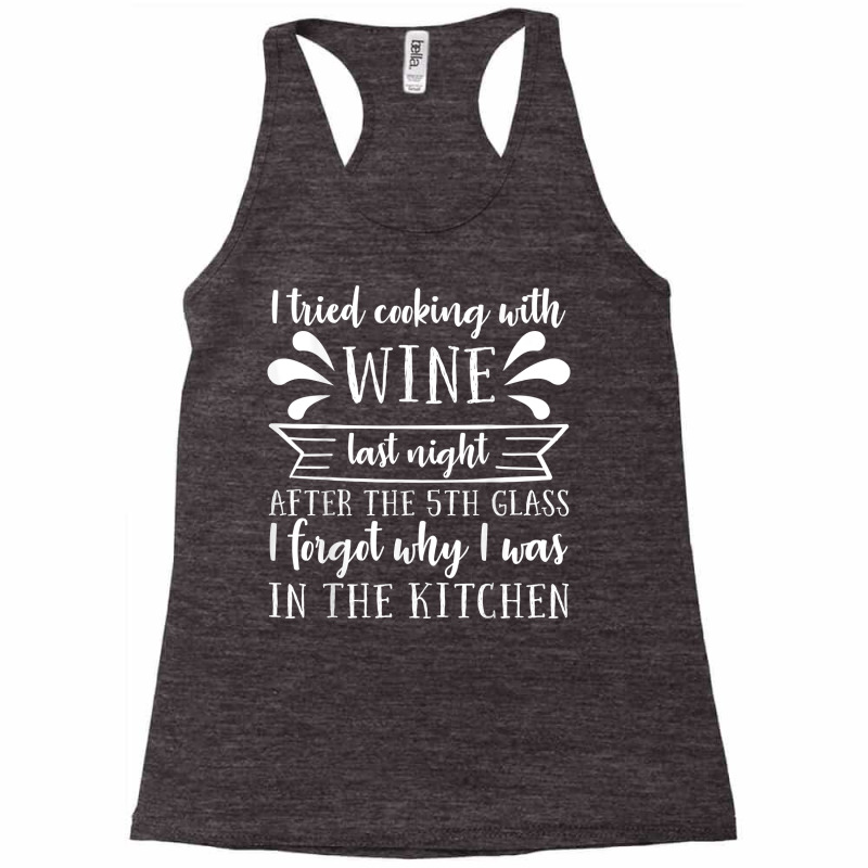 I Tried Cooking With Wine – Winemaker Wine Lover Wine Making T Shirt Racerback Tank | Artistshot