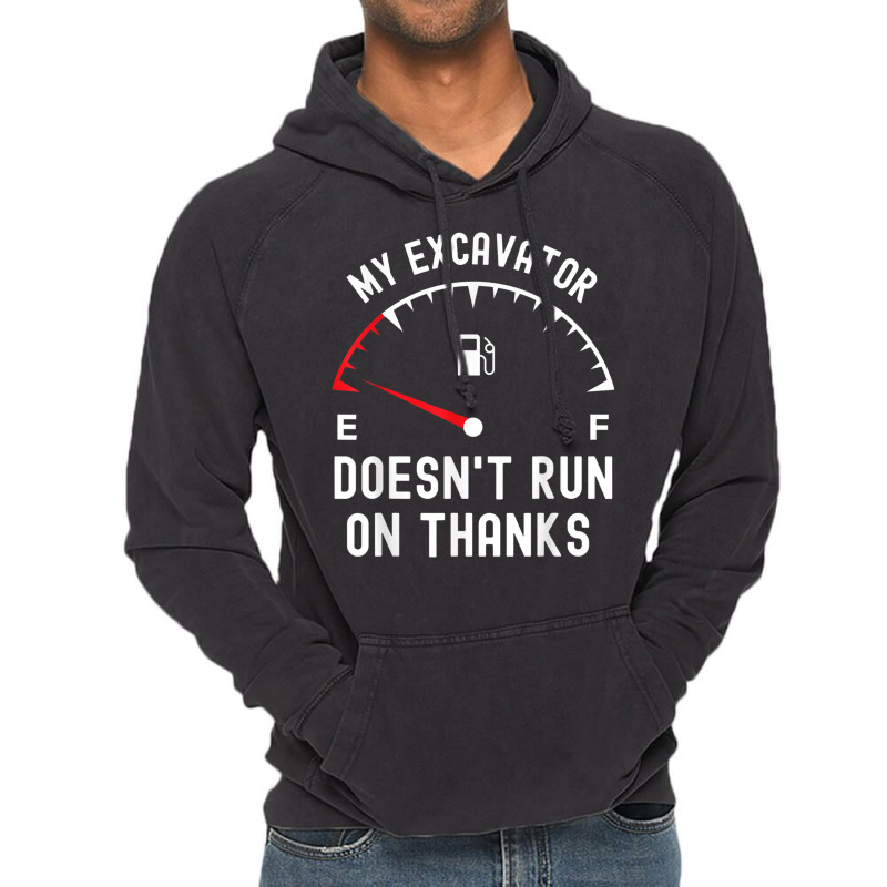 My Excavator Doesn't Run On Thanks Funny Empty Fuel Guage Vintage Hoodie by Sombre | Artistshot