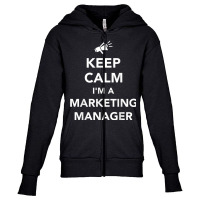 Keep Calm I'm A Marketing Manager T Shirt Youth Zipper Hoodie | Artistshot