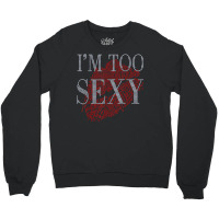 Lip Rhinestone I'm Too Sexy Funny For Woman Birthday Crewneck Sweatshirt | Artistshot