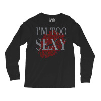 Lip Rhinestone I'm Too Sexy Funny For Woman Birthday Long Sleeve Shirts | Artistshot