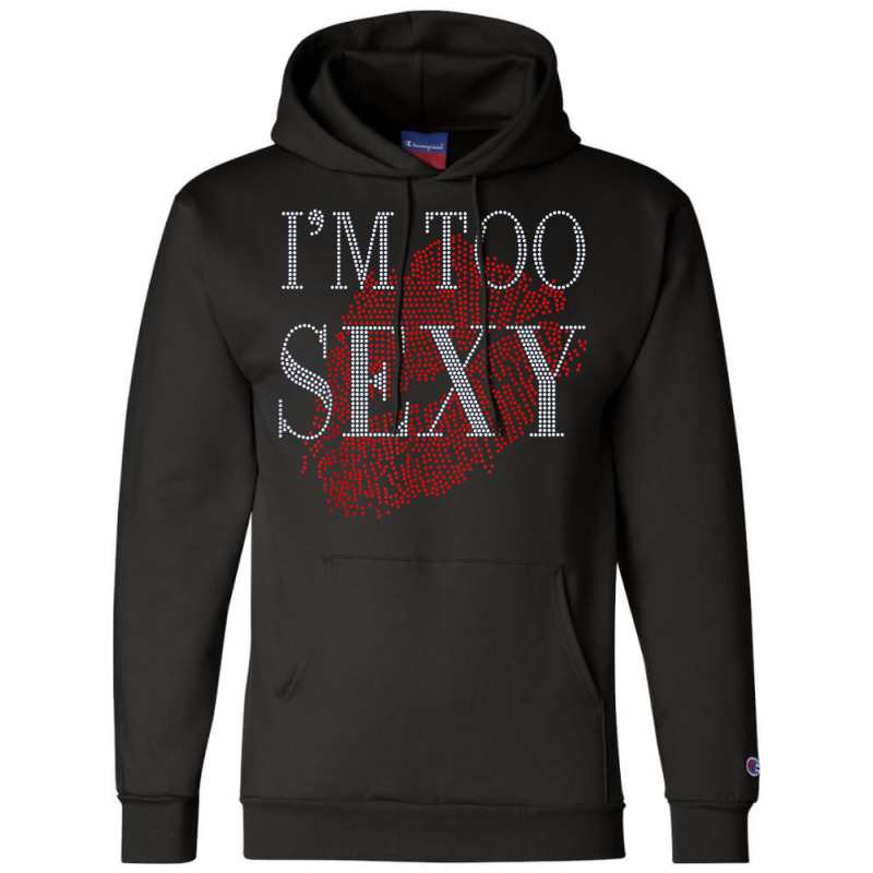 Lip Rhinestone I'm Too Sexy Funny For Woman Birthday Champion Hoodie by Fashlaza | Artistshot