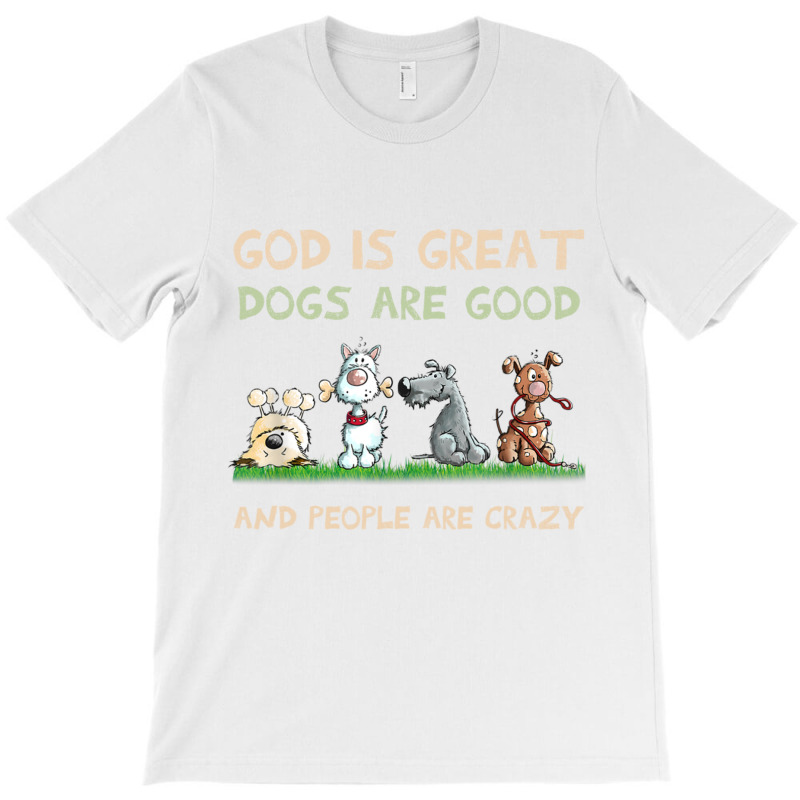 God Is Great Dogs Are Good And People Are Crazy Long Sleeve T Shirt T-shirt | Artistshot