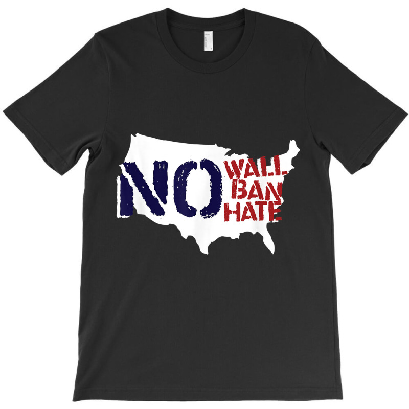 No Wall, No Ban, No Hate We Resist To Trump T Shirt T-shirt | Artistshot