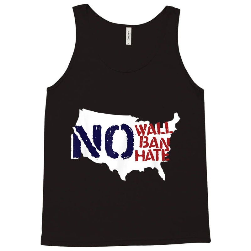 No Wall, No Ban, No Hate We Resist To Trump T Shirt Tank Top | Artistshot