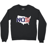 No Wall, No Ban, No Hate We Resist To Trump T Shirt Crewneck Sweatshirt | Artistshot