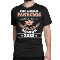 Even A Global Pandemic Couldn't Stop Me Senior 2022 Degree T Shirt Classic T-shirt | Artistshot