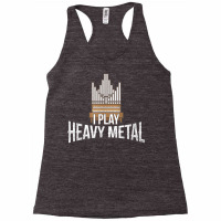 I Play Heavy Metal   Church Organist Pipe Organ Player T Shirt Racerback Tank | Artistshot