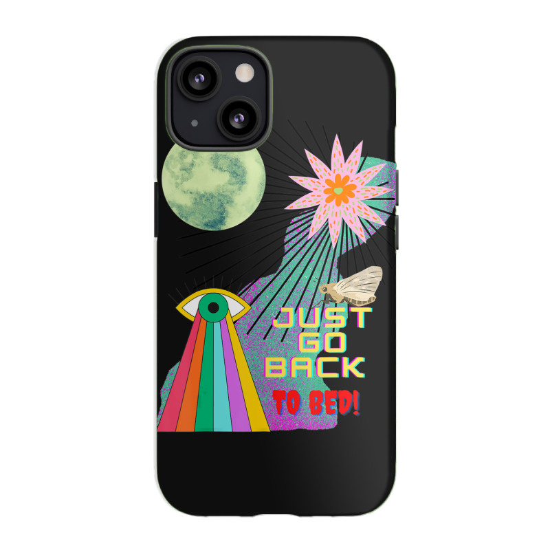 Just Go Back To Bed Iphone 13 Case | Artistshot