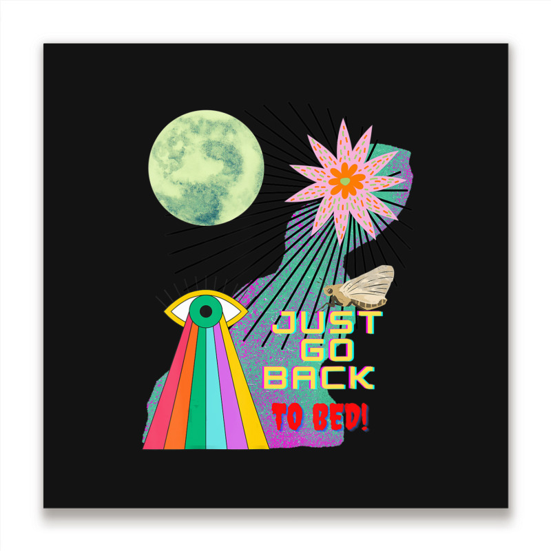 Just Go Back To Bed Metal Print Square | Artistshot