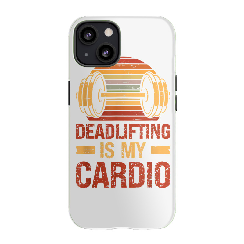 Deadlifting Is My Cardio Body Fitness Workout Exercise T Shirt Iphone 13 Case | Artistshot