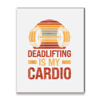 Deadlifting Is My Cardio Body Fitness Workout Exercise T Shirt Metal Print Vertical | Artistshot