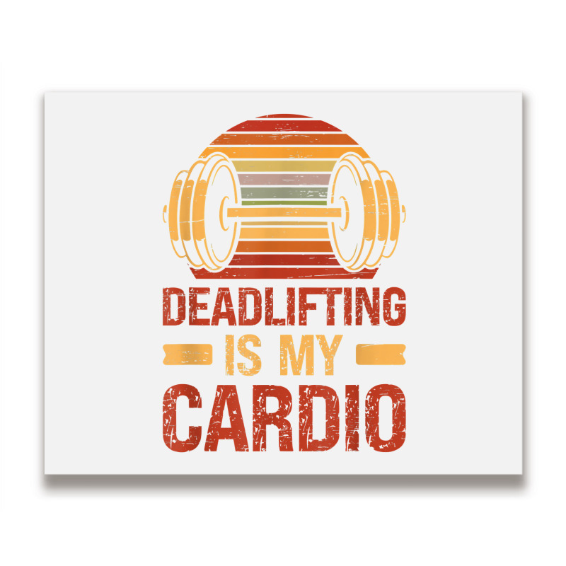 Deadlifting Is My Cardio Body Fitness Workout Exercise T Shirt Metal Print Horizontal | Artistshot