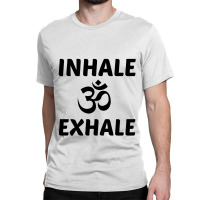 Inhale Exhale Yoga Ohm Classic T-shirt | Artistshot